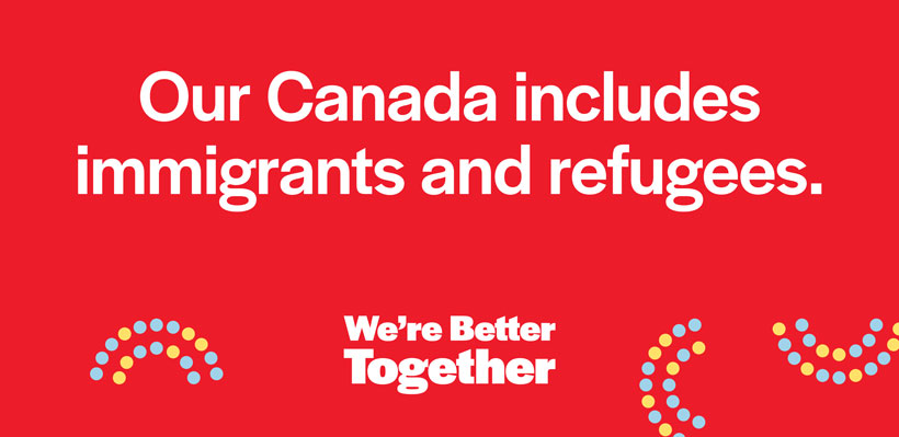 Our Canada Includes Immigrants and Refugees – We're Better Together Canada Campaign Graphic